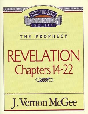 Thru the Bible Vol. 60: The Prophecy (Revelation 14-22) by McGee, J. Vernon