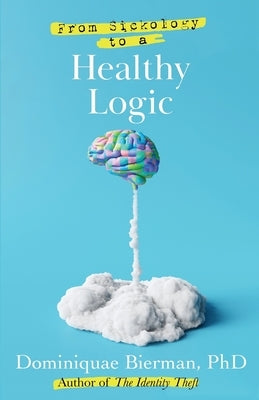 From Sickology to a Healthy Logic by Bierman, Dominiquae