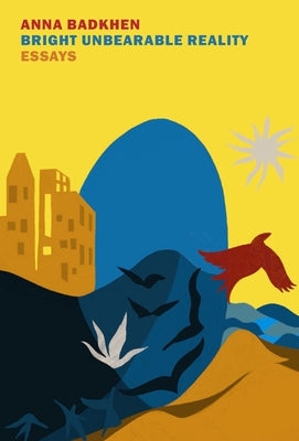 Bright Unbearable Reality: Essays by Badkhen, Anna