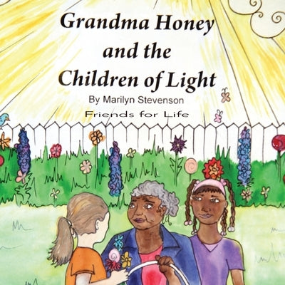 Grandma Honey and The Children of Light: Friends for Life by Stevenson-Kirkess, Marilyn