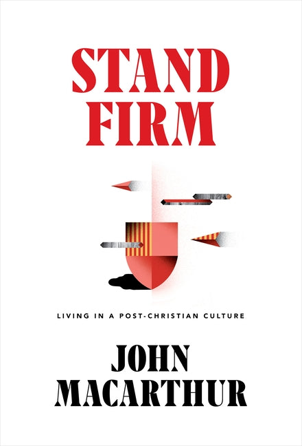 Stand Firm: Living in a Post-Christian Culture by MacArthur, John