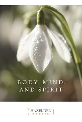 Body, Mind, and Spirit: Daily Meditations by Anonymous