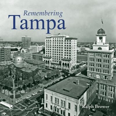 Remembering Tampa by Brower, Ralph
