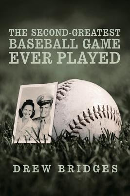 The Second-Greatest Baseball Game Ever Played: A Memoir by Bridges, Drew