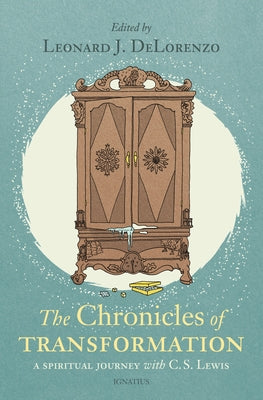 Chronicles of Transformation: A Spiritual Journey with C. S. Lewis by Delorenzo, Leonard