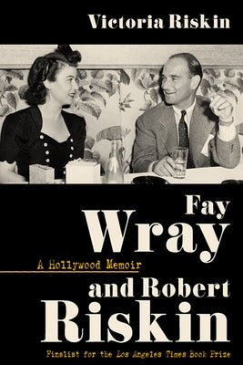 Fay Wray and Robert Riskin: A Hollywood Memoir by Riskin, Victoria