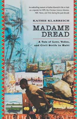 Madame Dread: A Tale of Love, Vodou, and Civil Strife in Haiti by Klarreich, Kathie