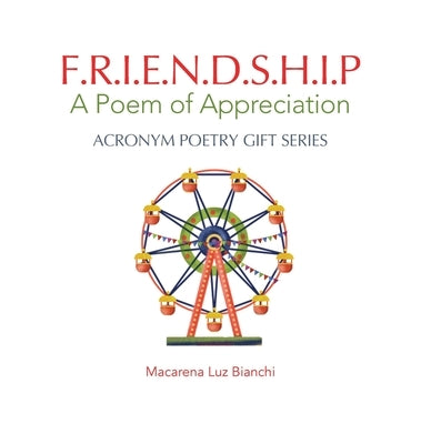 Friendship: A Poem of Appreciation by Bianchi, Macarena Luz