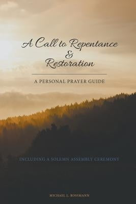 A Call to Repentance & Restoration by Rossmann, Michael L.