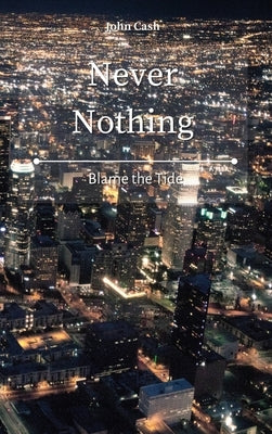 Never Nothing: Blame the Tide by Cash, John