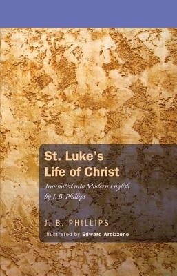 St. Luke's Life of Christ by Phillips, J. B.