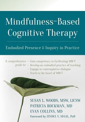 Mindfulness-Based Cognitive Therapy: Embodied Presence and Inquiry in Practice by Woods, Susan L.