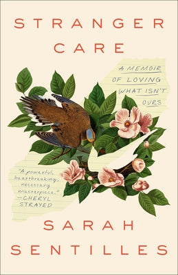 Stranger Care: A Memoir of Loving What Isn't Ours by Sentilles, Sarah