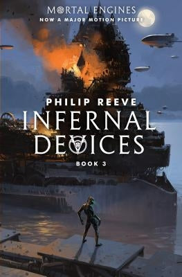 Infernal Devices (Mortal Engines, Book 3), Volume 3 by Reeve, Philip