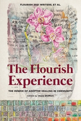 The Flourish Experience: The Power of Adoptee Healing in Community by Flourish, Writers Et Al
