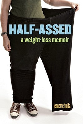 Half-Assed: A Weight-Loss Memoir by Fulda, Jennette