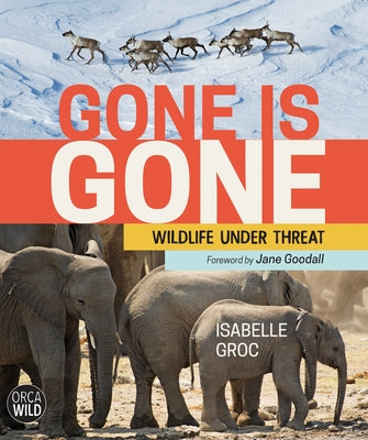Gone Is Gone: Wildlife Under Threat by Groc, Isabelle