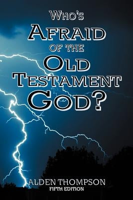 Who's Afraid of the Old Testament God? by Thompson, Alden L.
