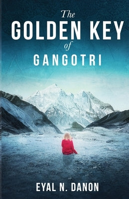 The Golden Key of Gangotri by Danon, Eyal N.