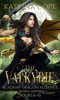 Valkyrie Academy Dragon Alliance: Collection Books 6-10 by Cope, Katrina