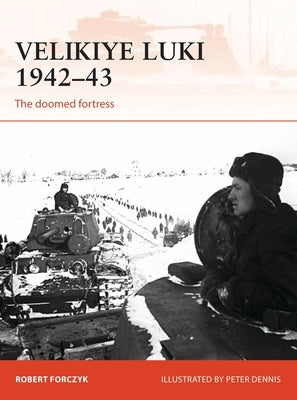 Velikiye Luki 1942-43: The Doomed Fortress by Forczyk, Robert