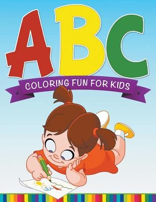 ABC Coloring Fun For Kids by Speedy Publishing LLC