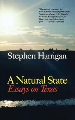 A Natural State: Essays on Texas by Harrigan, Stephen