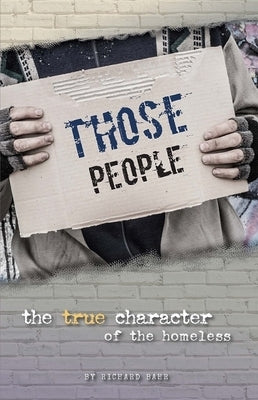 Those People: The True Character of the Homeless by Bahr, Richard
