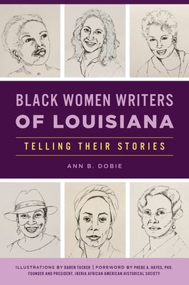 Black Women Writers of Louisiana: Telling Their Stories by Dobie, Ann B.