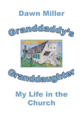 Granddaddy's Granddaughter: My Life in the Church by Miller, Dawn