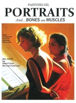Painting Oil Portraits: And Bones and Muscles by Conte, Wm
