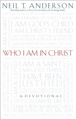 Who I Am in Christ by Anderson, Neil T.