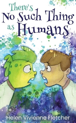 There's No Such Thing As Humans by Fletcher, Helen Vivienne Vivienne