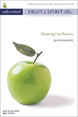Self-Control: Mastering Our Passions by Kuhatschek, Jack