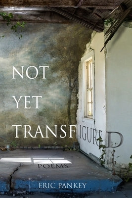 Not Yet Transfigured by Pankey, Eric