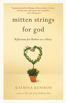 Mitten Strings for God: Reflections for Mothers in a Hurry by Kenison, Katrina