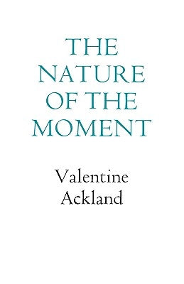 The Nature of the Moment by Ackland, Valentine