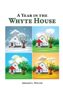 A Year in the Whyte House by Weller, Armand L.