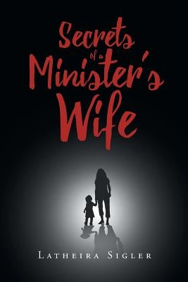 Secrets Of A Minister's Wife by Sigler, Latheira