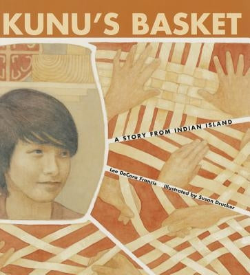 Kunu's Basket: A Story from Indian Island by Decora Francis, Lee