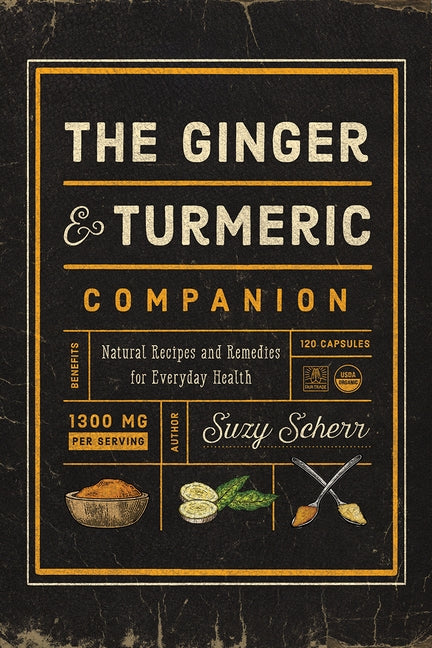 The Ginger and Turmeric Companion: Natural Recipes and Remedies for Everyday Health by Scherr, Suzy