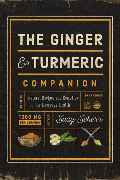 The Ginger and Turmeric Companion: Natural Recipes and Remedies for Everyday Health by Scherr, Suzy