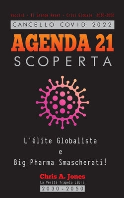 Cancello COVID 2022 - AGENDA 21 Scoperta: L'élite Globalista e Big Pharma Smascherati! - Vaccini - Il Grande Reset - Crisi Globale 2030-2050 by Truth Leak Books