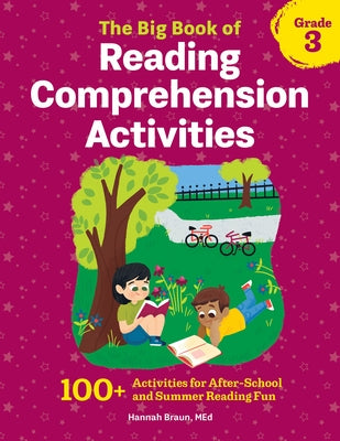 The Big Book of Reading Comprehension Activities, Grade 3: 100+ Activities for After-School and Summer Reading Fun by Braun, Hannah, M. Ed