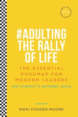 #Adulting The Rally Of Life Full Colour: The Essential Roadmap for Modern Leaders by Fogden-Moore, Nikki