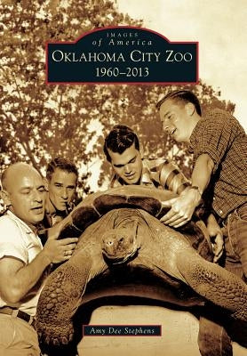 Oklahoma City Zoo: 1960-2013 by Stephens, Amy Dee