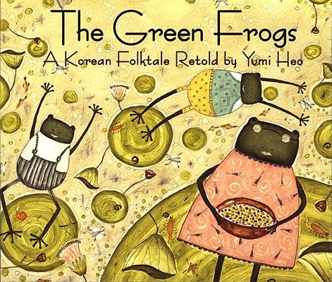 The Green Frogs: A Korean Folktale by Heo, Yumi
