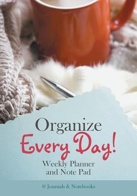 Organize Every Day! Weekly Planner and Note Pad by @journals Notebooks