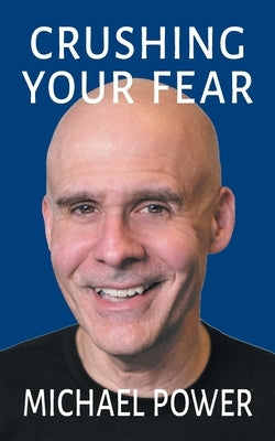 Crushing Your Fear by Power, Michael