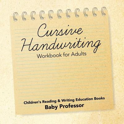 Cursive Handwriting Workbook for Adults: Children's Reading & Writing Education Books by Baby Professor
